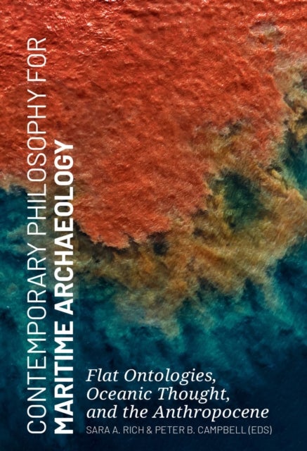 Contemporary Philosophy for Maritime Archaeology - Flat Ontologies, Oceanic Thought, and the Anthropocene