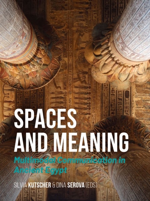 Spaces and Meaning - Multimodal Communication in Ancient Egypt