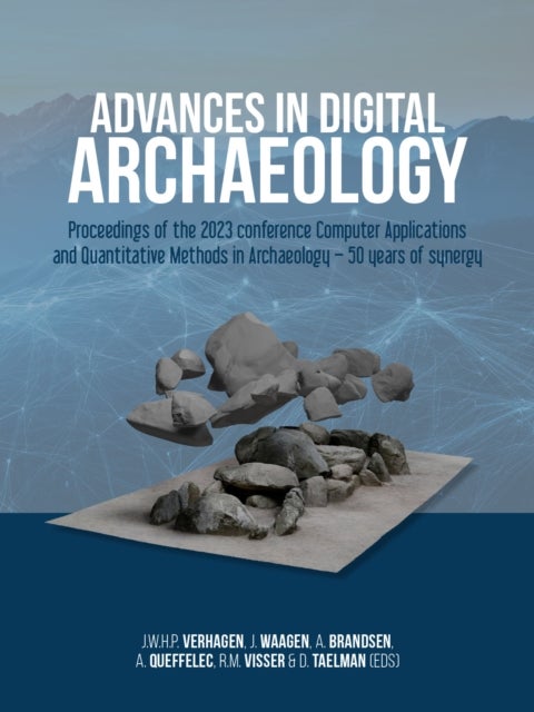 Advances in Digital Archaeology - Proceedings of the 2023 conference Computer Applications and Quantitative Methods in Archaeology – 50 years of synergy