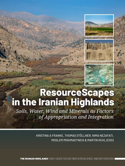 ResourceScapes in the Iranian Highlands - Soils, Water, Wind and Minerals as Factors of Appropriation and Integration