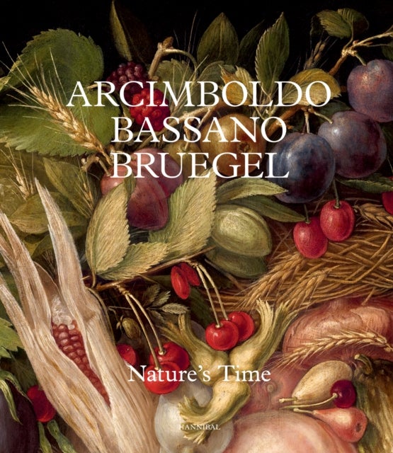Arcimboldo, Bassano, Bruegel - Nature’s Time
