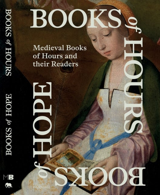 Books of Hours Books of Hope - Medieval Books of Hours and their Readers