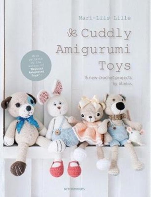 Cuddly Amigurumi Toys - 15 New Crochet Projects by Lilleliis