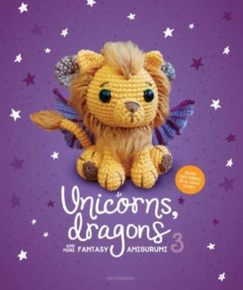 Unicorns, Dragons and More Fantasy Amigurumi 3 - Bring 14 Wondrous Characters to Life!