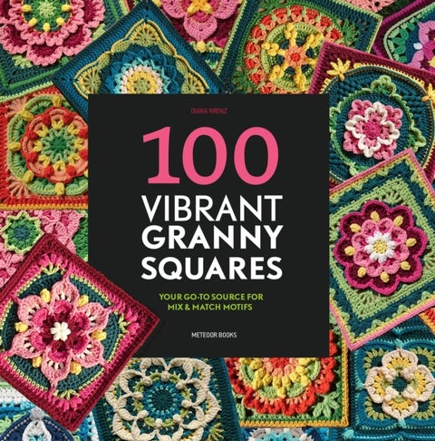 100 Vibrant Granny Squares - Your Go-To Source for Mix & Match Motifs