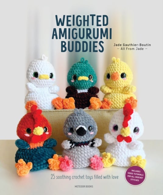 Weighted Amigurumi Buddies - 25 Soothing Crochet Toys Filled with Love