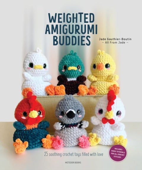 Weighted Amigurumi Buddies - 25 Soothing Crochet Toys Filled with Love