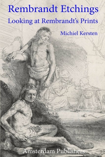 Rembrandt Etchings - Looking at Rembrandt's Prints