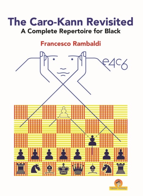 The Caro-Kann Revisited - A Complete Repertoire for Black - A Complete Repertoire for Black