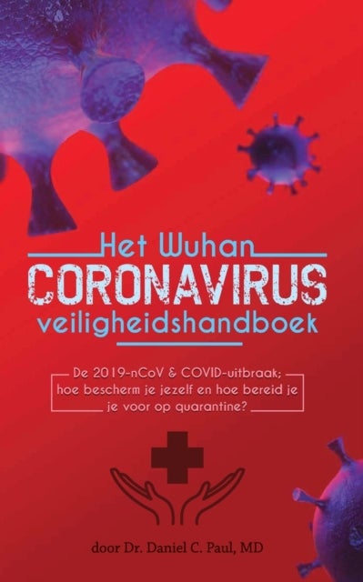 Het Wuhan coronavirus veiligheidshandboek - De 2019-nCoV & COVID-uitbraak; hoe bescherm je jezelf en hoe bereid je je voor op quarantine?