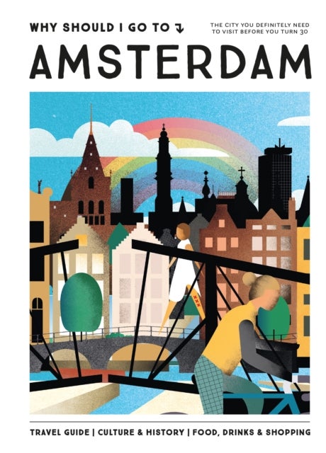 Why Should I Go To Amsterdam - The city you definitely need to visit before you turn 30