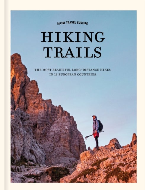 Slow Travel Europe: Hiking Trails - The most beautiful long-distance hiking trails in 18 European countries