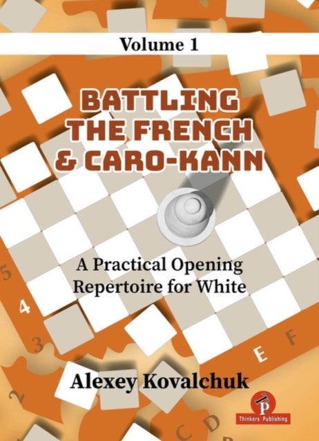 A Practical Opening Repertoire for White - Volume 1 - Battling the French & Caro-Kann