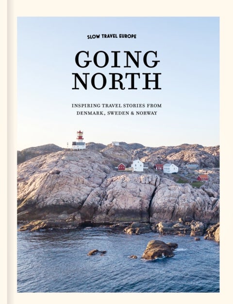 Slow Travel Europe Going North - Inspiring Travel Stories from Denmark, Sweden & Norway