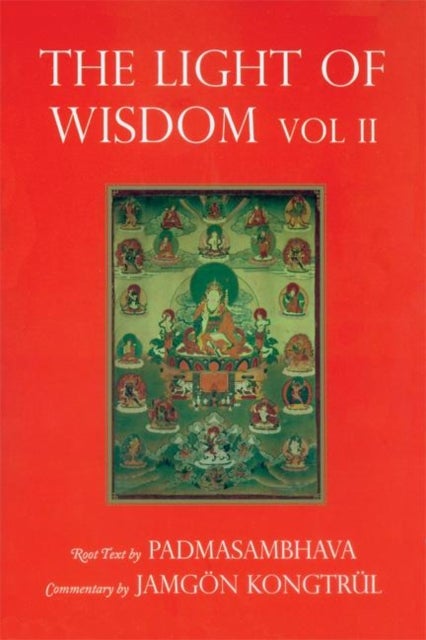 Light of Wisdom, Volume I - A Collection of Padmasambhava's Advice to the Dakini Yeshe Togyal and Other Close Disciples