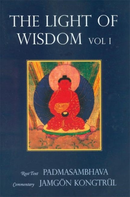 Light of Wisdom, Volume I - A Collection of Padmasambhava's Advice to the Dakini Yeshe Togyal and Other Close Disciples