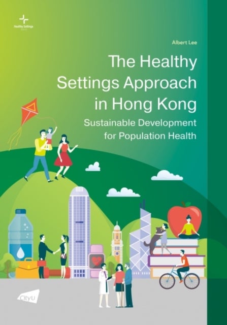 The Healthy Settings Approach in Hong Kong - Sustainable Development for Population Health