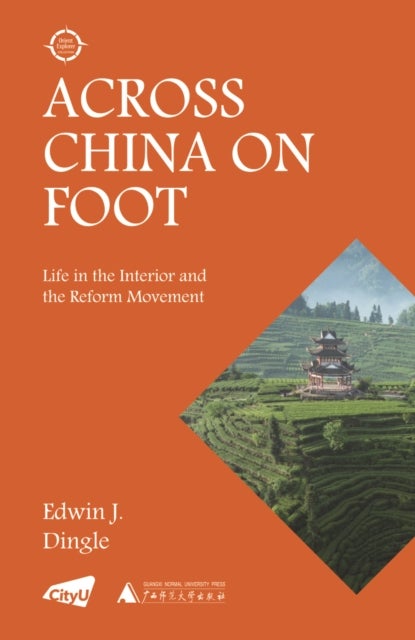Across China on Foot - Life in the Interior and the Reform Movement