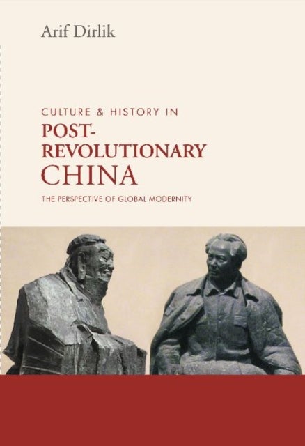 Culture & History in Postrevolutionary China - The Perspective of Global Modernity