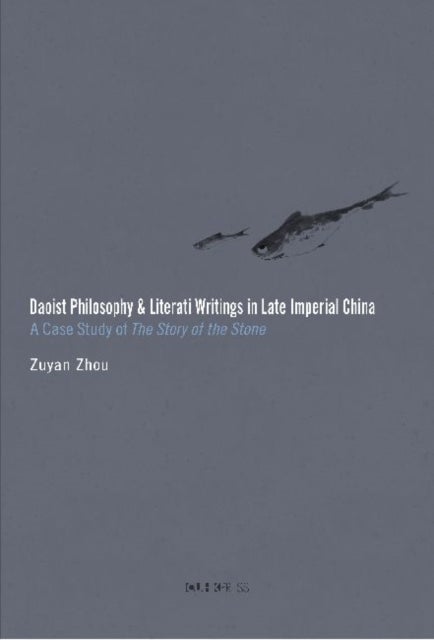 Daoist Philosophy and Literati Writings in Late Imperial China - A Case Study of the Story of the Stone