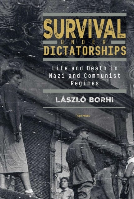 Survival under Dictatorships - Life and Death in Nazi and Communist Regimes