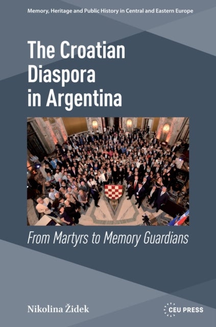 The Croatian Diaspora in Argentina - From Martyrs to Memory Guardians