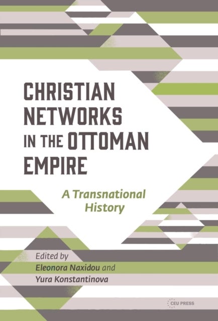 Christian Networks in the Ottoman Empire - A Transnational History