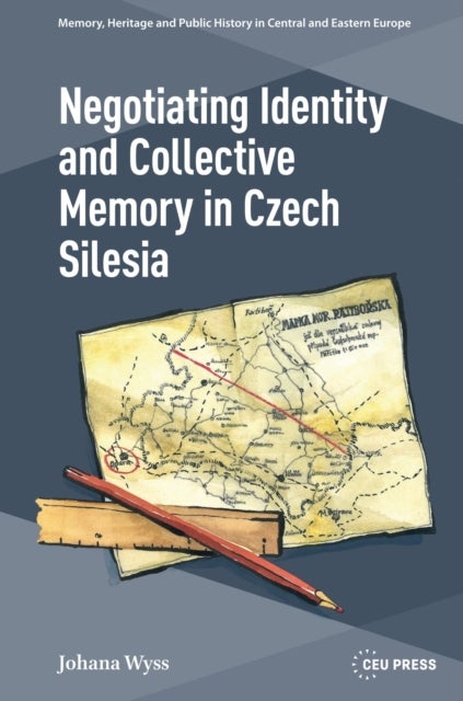 Negotiating Identity and Collective Memory in Czech Silesia - Negotiating German Past and Czech Present