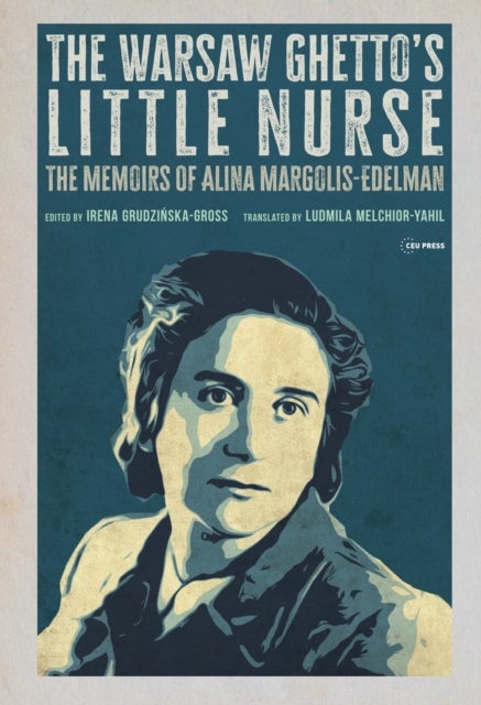 The Warsaw Ghetto's Little Nurse - The Memoirs of Alina Margolis-Edelman