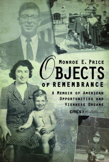Objects of Remembrance - A Memoir of American Opportunities and Viennese Dreams