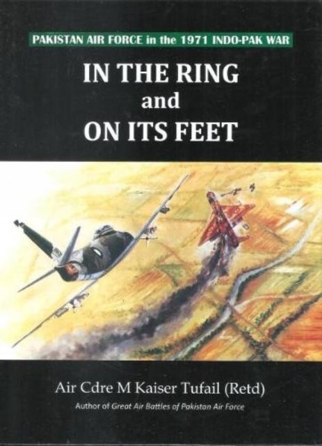 In the ring and on its feet Pakistan air force in the 1971 indo Pak war