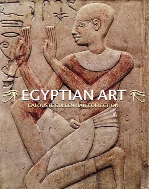 Egyptian Art. Calouste Gulbenkian Collection - Egyptian Art. Calouste Gulbenkian Collection