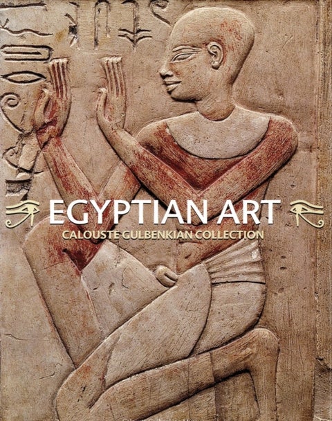 Egyptian Art. Calouste Gulbenkian Collection - Egyptian Art. Calouste Gulbenkian Collection