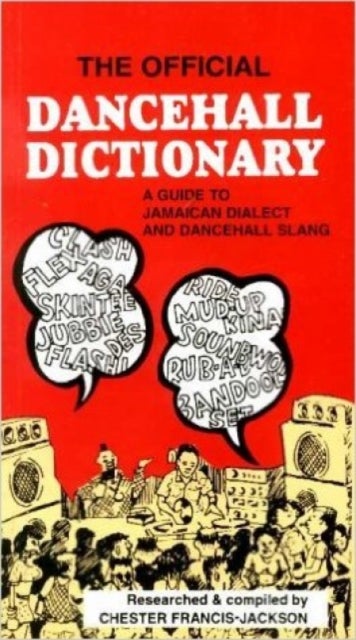 The Official Dancehall Dictionary - A Guide to Jamaican Dialect and Dancehall Slang