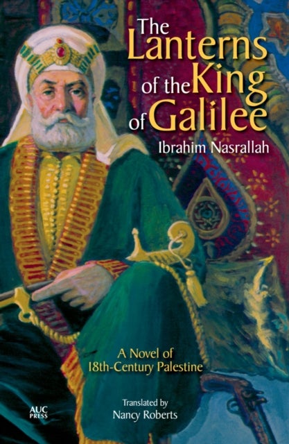 The Lanterns of the King of Galilee - A Novel of 18th Century Palestine