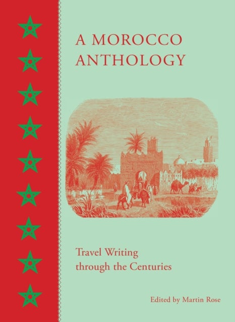 A Morocco Anthology - Travel Writing Through the Centuries