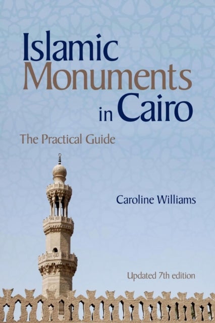 Islamic Monuments in Cairo - The Practical Guide (New Revised 7th Edition)