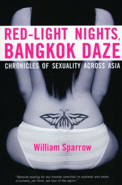 Red-light Nights, Bangkok Daze - Chronicles of Sexuality Across Asia