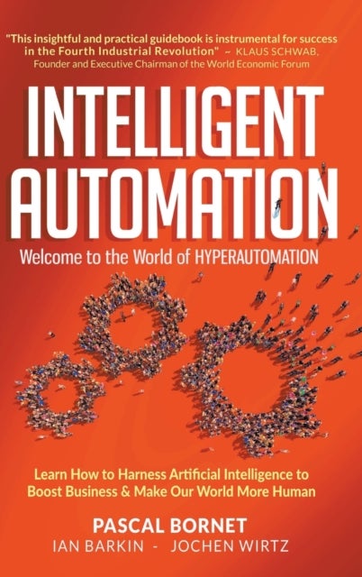 Intelligent Automation: Welcome To The World Of Hyperautomation: Learn How To Harness Artificial Int