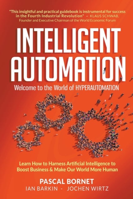 Intelligent Automation: Welcome To The World Of Hyperautomation: Learn How To Harness Artificial Int