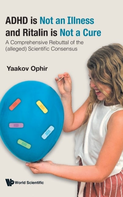 Adhd Is Not An Illness And Ritalin Is Not A Cure: A Comprehensive Rebuttal Of The (Alleged) Scientif