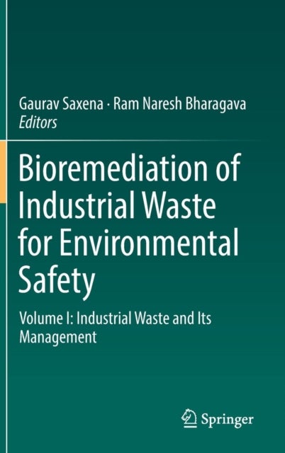Bioremediation of Industrial Waste for Environmental Safety - Volume I: Industrial Waste and Its Management