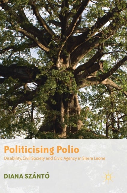 Politicising Polio - Disability, Civil Society and Civic Agency in Sierra Leone