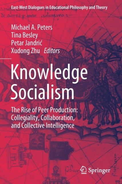 Knowledge Socialism - The Rise of Peer Production: Collegiality, Collaboration, and Collective Intelligence