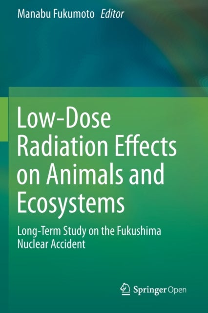 Low-Dose Radiation Effects on Animals and Ecosystems - Long-Term Study on the Fukushima Nuclear Accident