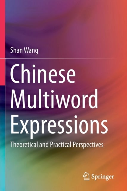 Chinese Multiword Expressions - Theoretical and Practical Perspectives