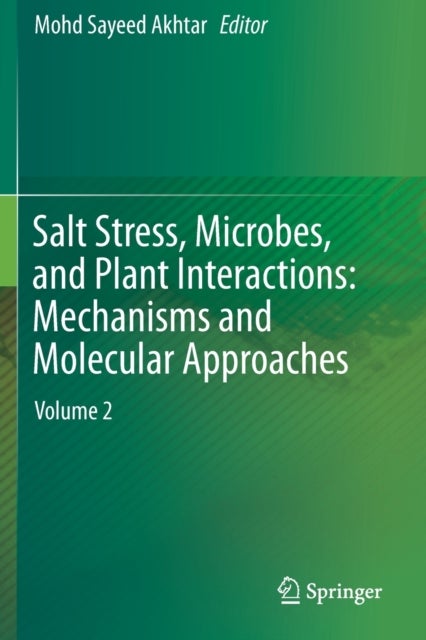 Salt Stress, Microbes, and Plant Interactions: Mechanisms and Molecular Approaches - Volume 2