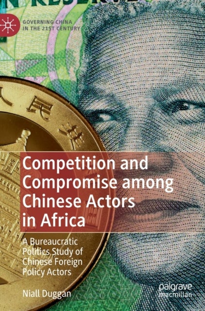 Competition and Compromise among Chinese Actors in Africa - A Bureaucratic Politics Study of Chinese Foreign Policy Actors