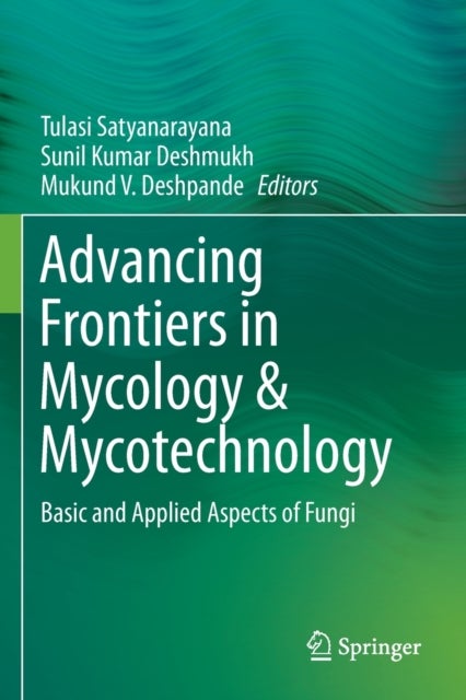 Advancing Frontiers in Mycology & Mycotechnology - Basic and Applied Aspects of Fungi