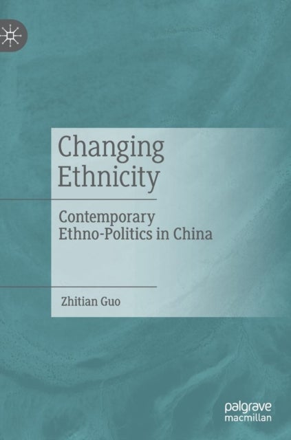 Changing Ethnicity - Contemporary Ethno-Politics in China